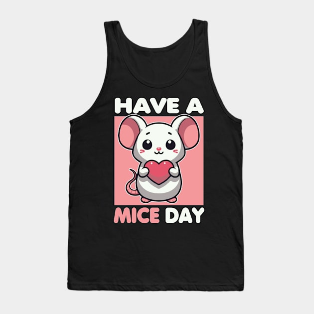 Have A Mice Day Funny Mouse Pun Tank Top by valiantbrotha